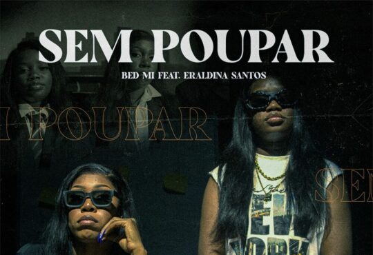 Bed Mi ft. Eraldina Santos – Sem Poupar