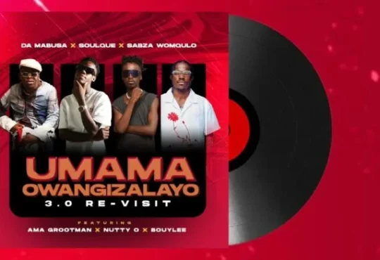 DaMabusa – Umama Owangizalayo 3.0 Re feat. SoulQue, Sabza Womqulo, Ama Grootman, Nutty O & Bouylee