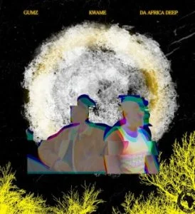 Gumz – Kwame ft Da Africa Deep
