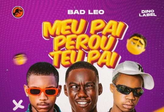 Bad Leo ft. 2M & Juclénio Biscoito - Meu Pai Perou Teu Pai