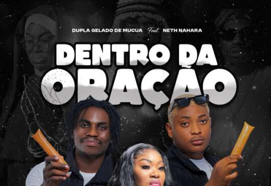 Dupla Gelado De Múcua ft Neth Nahara - Dentro da Oração