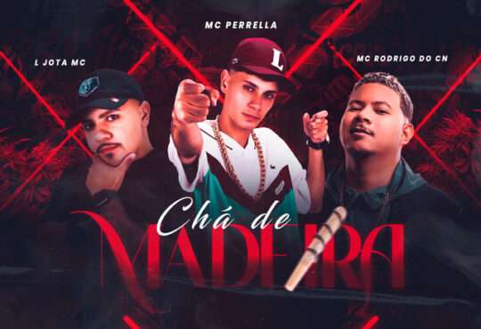 MC Perrella - Chá De Madeira (feat. L Jota MC & Mc Rodrigo do CN)