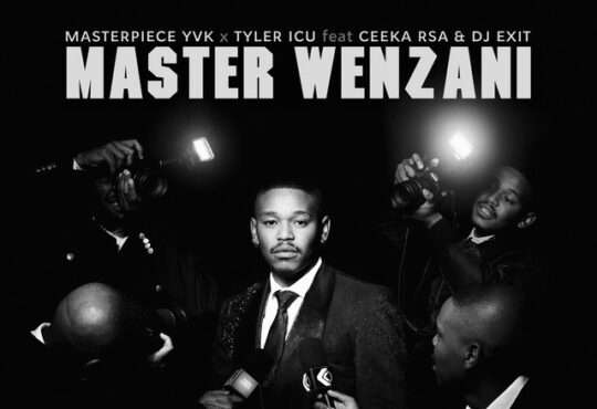 Masterpiece YVK x Tyler ICU - Master Wenzani (ft. Ceeka RSA & Dj Exit)
