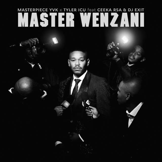 Masterpiece YVK x Tyler ICU - Master Wenzani (ft. Ceeka RSA & Dj Exit)