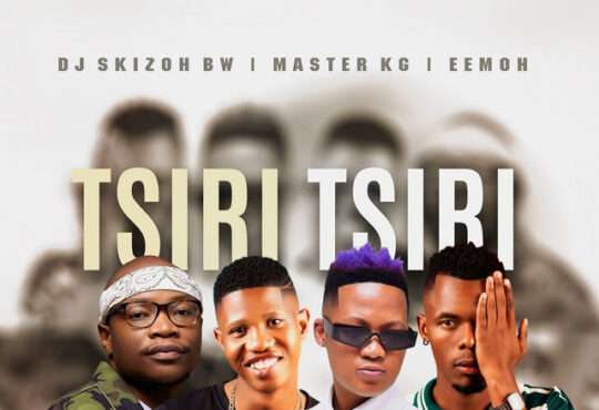 Dj Skizoh BW x Master KG x Eemoh x DJ Kap – Tsiri Tsiri