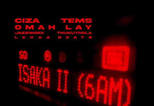 CIZA ft. Tems x Omah Lay x Thukuthela x Jazzworx - Isaka II 6am