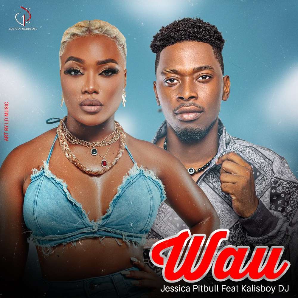 Jessica Pitbull ft. Dj Kalisboy - Wau