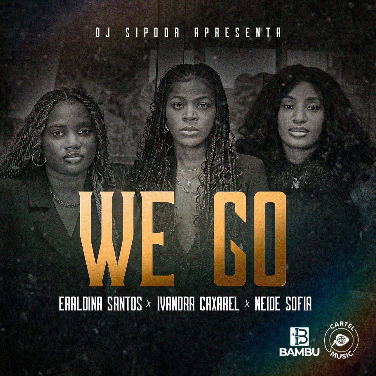Ivandra Caxarel ft. Eraldina Santos & Neide Sofia - We Go