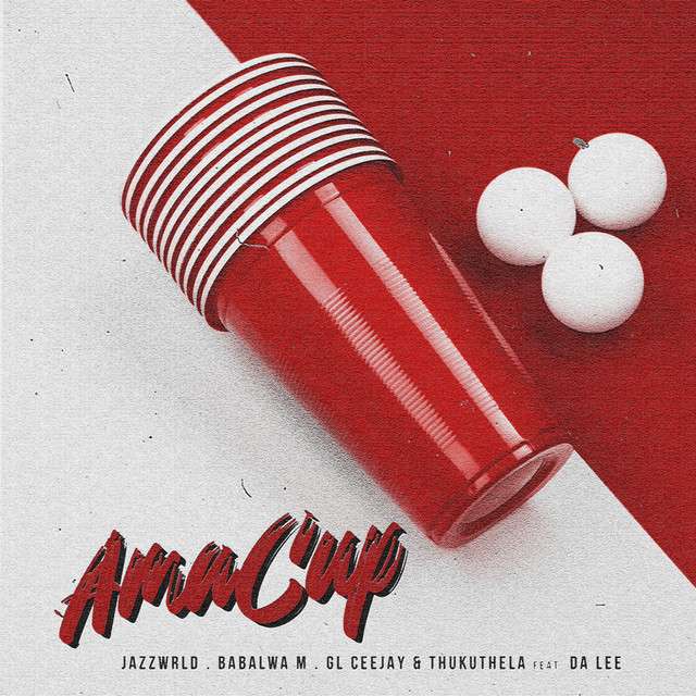 JAZZWRLD, Babalwa M, GL Ceejay, Thukuthela - Ama Cup (feat. Da Lee)