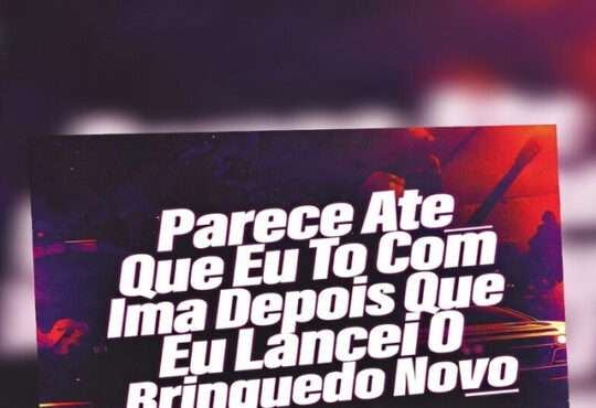 DJ HIGOR ft. MC Poze Do Rodo - PARECE ATE QUE EU TO COM IMA DEPOIS QUE EU LANÇEI O BRINQUEDO NOVO