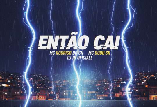 Mc Rodrigo do CN ft. MC Dudu & DJ JN Oficiall - Então Cai