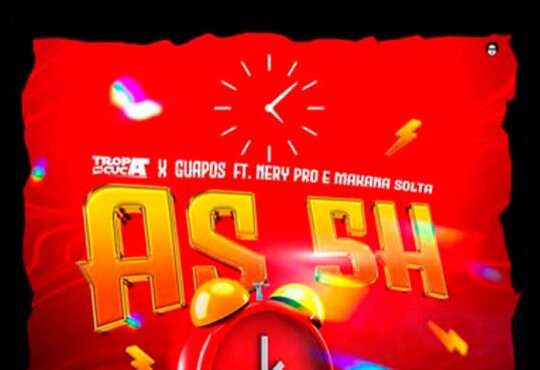 Tropa Do Cuca - As 5 Horas (ft. Os Guapos, Nery Pro & Makana Solta)