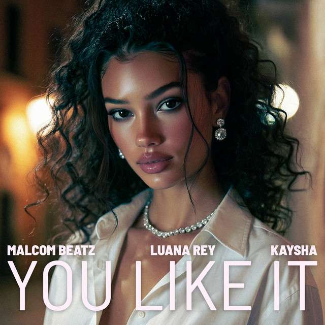 Malcom Beatz - You Like It (feat. Luana Rey & Kaysha)