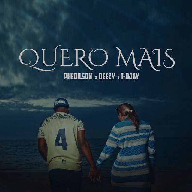 Phedilson x Deezy x T-Djay - Quero Mais