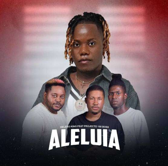 Delero King - Aleluia (feat. Projecto 100 Boss)