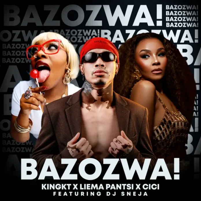 KingKT, Liema Pantsi & Cici – Bazozwa! (feat. DJ Sneja)