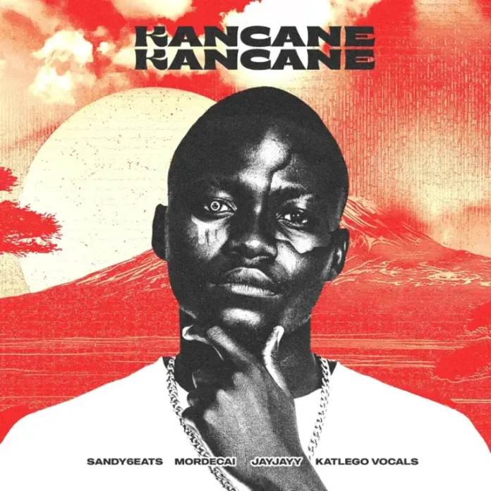 Sandy6eats, Mordecai & JayJayy – Kancane Kancane (feat. Katlego Vocals)