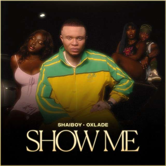 Shaiboy - Show Me (feat. Oxlade)