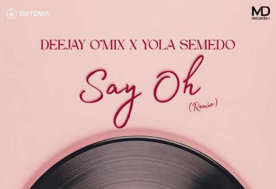 DJ O’Mix - Say Oh! (feat. Yola Semedo)
